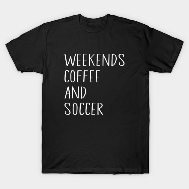 Cool Soccer Mom Life With Saying Weekends Coffee and Soccer T-Shirt by WildFoxFarmCo